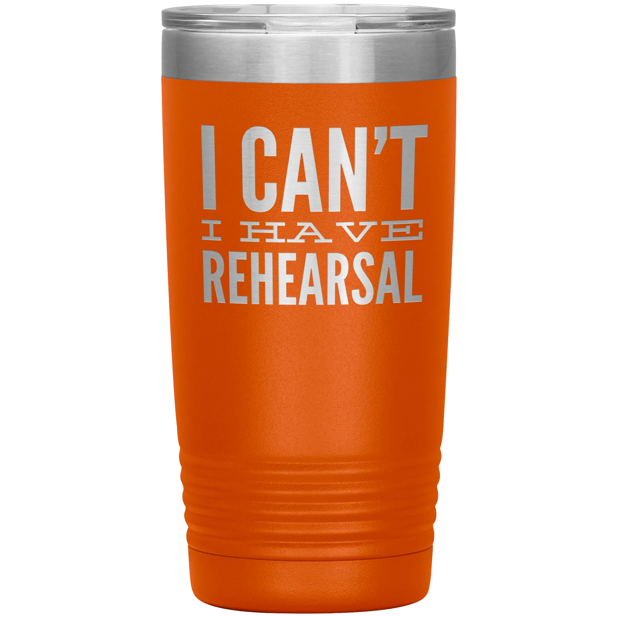 I Can't I Have Rehearsal Tumbler Funny Actor Gift for Thespians Theater Dance Mug Insulated Travel Coffee Cup 20oz BPA Free